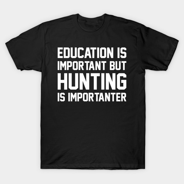 Education Is Important But Hunting Is Importanter T-Shirt by RobertBowmanArt